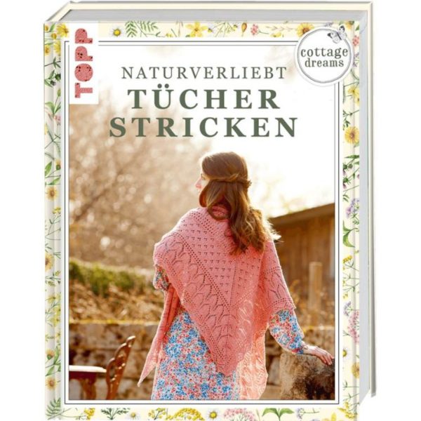 Cottage Dreams - Naturverliebt Tücher stricken von TOPP